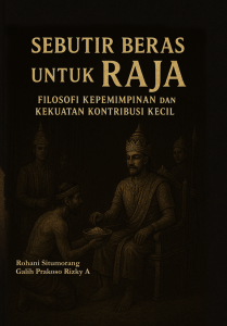 Sebutir Beras untuk Raja: Filosofi Kepemimpinan dan Kekuatan Kontribusi Kecil