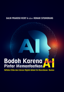 Bodoh karena AI atau Pintar Memanfaatkan AI: Refleksi Etika dan Literasi Digital dalam Era Kecerdasan Buatan