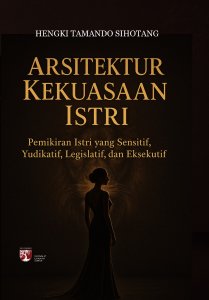Arsitektur Kekuasaan Istri:  Pemikiran Istri yang Sensitif, Yudikatif, Legislatif, dan Eksekutif