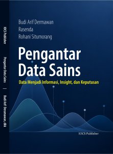 PENGANTAR DATA SCIENCE : Data Menjadi Informasi, Insight, dan Keputusan